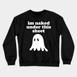 I'm Naked Under This Sheet Crewneck Sweatshirt